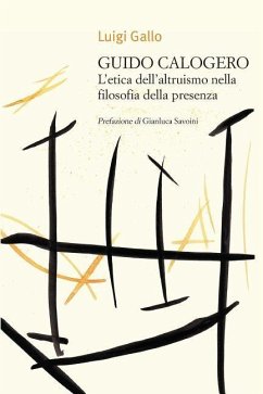 Guido Calogero. l'Etica Dell'altruismo Nella Filosofia Della Presenza - Gallo, Luigi