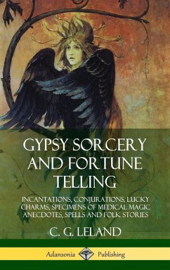 Gypsy Sorcery and Fortune Telling - Leland, C. G.