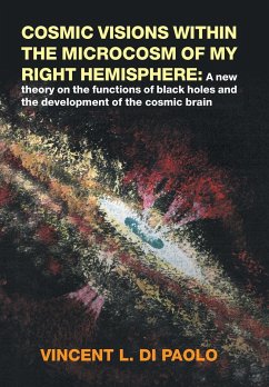 Cosmic Visions Within the Microcosm of My Right Hemisphere - Di Paolo, Vincent L.