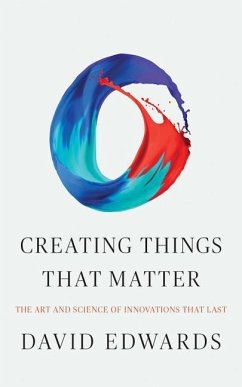 Creating Things That Matter: The Art and Science of Innovations That Last - Edwards, David