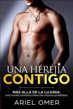 Una Herejía Contigo (Más Allá De La Lujuria): Una Novela Romántica Llena De Amores Prohibidos - Omer, Ariel