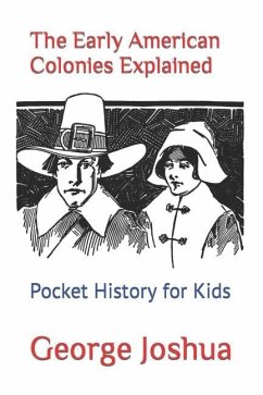 The Early American Colonies Explained: Pocket History for Kids - Joshua, George
