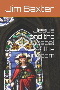 Jesus and the Gospel of the Kingdom - Baxter, Jim