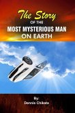 The Story of the Most Mysterious Man on Earth