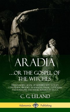 Aradia...or the Gospel of the Witches - Leland, C. G.