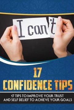 17 Confidence Tips: 17 Tips to Improve Your Trust and Self Belief to Achieve Your Goals - Bb, Bookbuch