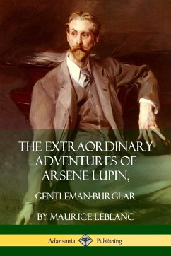 The Extraordinary Adventures of Arsene Lupin, Gentleman-Burglar - Leblanc, Maurice