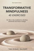 Transformative Mindfulness: 45 exercises: An idea-a-day workbook to develop awareness and favour change