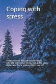 Coping with stress: A workbook for stressed out individuals. Alleviate and conquer stress, look at the bigger picture and find a solution