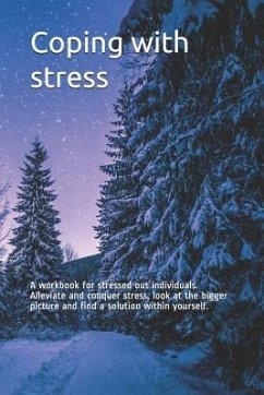 Coping with stress: A workbook for stressed out individuals. Alleviate and conquer stress, look at the bigger picture and find a solution - Brevis, Veta