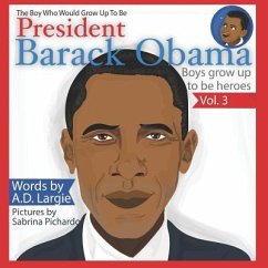 Obama: The Boy Who Would Grow Up To Be: President Barack Obama - Largie, A. D.