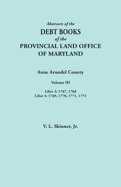 Abstracts of the Debt Books of the Provincial Land Office of Maryland. Anne Arundel County, Volume III. Liber 3 - Skinner, Vernon L. Jr.
