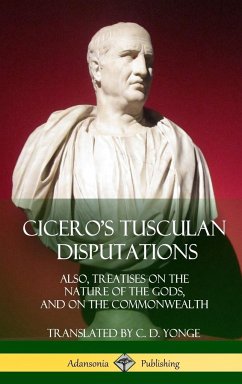 Cicero's Tusculan Disputations - Cicero, Marcus Tullius; Yonge, C. D.