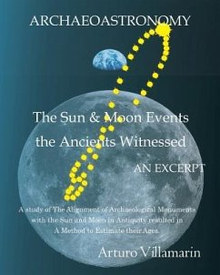 The Sun and Moon Events the Ancients Witnessed: A Study of the Alignment of Archaeological Monuments with the Sun and Moon in Antiquity Resulted in a - Villamarin, Arturo