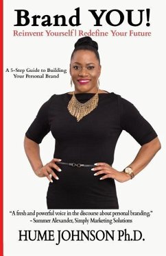 Brand YOU! Reinvent Yourself, Redefine Your Future: A 5-Step Guide to Building Your Personal Brand - Johnson, Hume