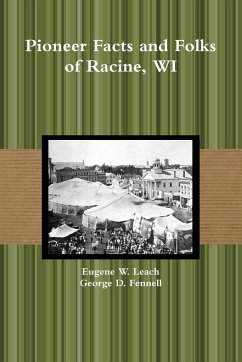 Pioneer Facts and Folks of Racine, WI - Fennell, George D.; Leach, Eugene W.