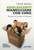 Adolescenti. Maneggiare con cura. Manuale per genitori ed educatori Adolescenti. Maneggiare con cura. Manuale per genitori ed educatori