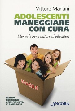 Adolescenti. Maneggiare con cura. Manuale per genitori ed educatori - Mariani, Vittore