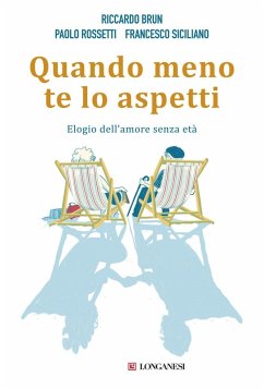 Quando meno te lo aspetti. Elogio dell'amore senza età - Brun, Riccardo; Rossetti, Paolo; Siciliano, Francesco