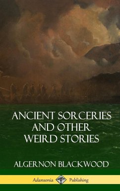 Ancient Sorceries and Other Weird Stories (Hardcover) - Blackwood, Algernon