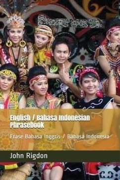 English / Bahasa Indonesian Phrasebook: Frase Bahasa Inggris / Bahasa Indonesia - Rigdon, John C.