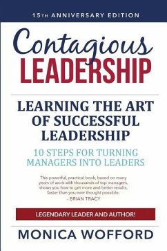 Contagious Leadership 15th Anniversary Edition: 10 Steps for Turning Managers Into Leaders - Wofford, Csp Monica L.