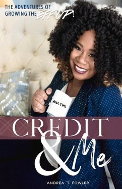 Credit & Me: The Adventures of Growing the Eff Up Volume 1 - Fowler, Andrea T.