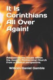 It Is Corinthians All Over Again!: Addressing the issues within the modern Pentecostal Church from a Biblical perspective.
