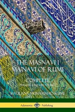 The Masnavi I Ma'navi of Rumi - Rumi, Maulana Jalalu-'d-din Muhammad; Whinfield, E. H.