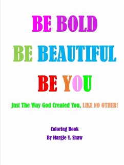 BE BOLD, BE BEAUTIFUL, BE YOU - Shaw, Margie