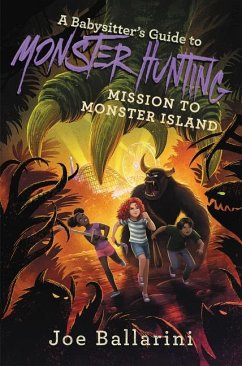 A Babysitter's Guide to Monster Hunting: Mission to Monster Island - Ballarini, Joe