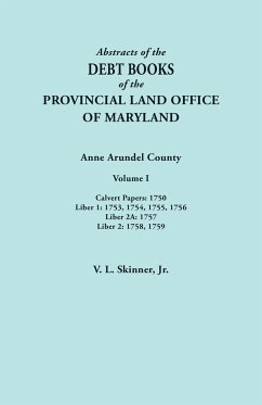 Abstracts of the Debt Books of the Provincial Land Office of Maryland. Anne Arundel County, Volume I. Calvert Papers - Skinner, Vernon L. Jr.