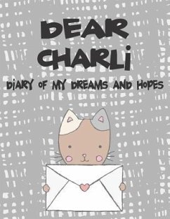 Dear Charli, Diary of My Dreams and Hopes: A Girl's Thoughts - Faith, Hope