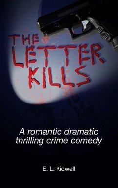 The Letter Kills: A Romantic Dramatic Thrilling Crime Comedy - Kidwell, E. L.