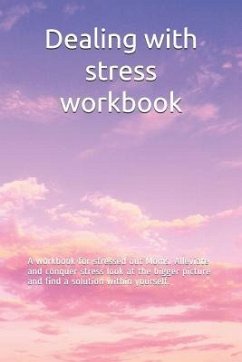 Dealing with stress workbook: A workbook for stressed out Moms. Alleviate and conquer stress look at the bigger picture and find a solution within y - Brevis, Veta