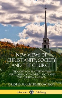 New Views of Christianity, Society, and the Church - Brownson, Orestes Augustus