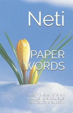 Paper Words: A Compilation of Short Writings, to Encourage, Comfort and Support Us, Whist We Journey - Neti