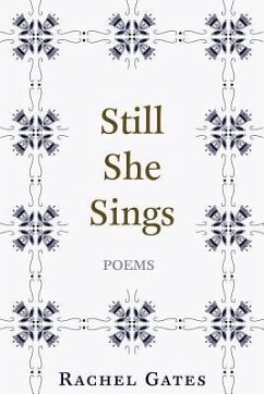 Still She Sings: Poems - Gates, Rachel