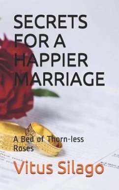 Secrets for a Happier Marriage: A Bed of Thorn-Less Roses - Silago, Vitus