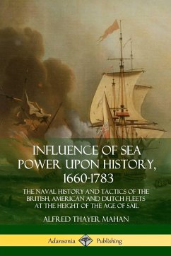 Influence of Sea Power Upon History, 1660-1783 - Mahan, Alfred Thayer
