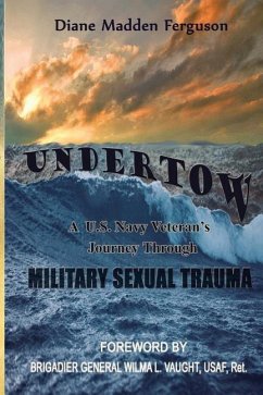 Undertow: A US Navy Veteran's Journey Through Military Sexual Trauma - Ferguson, Diane Madden