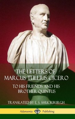 The Letters of Marcus Tullius Cicero - Cicero, Marcus Tullius; Shuckburgh, E. S.