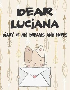 Dear Luciana, Diary of My Dreams and Hopes: A Girl's Thoughts - Faith, Hope