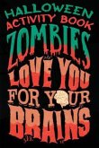 Halloween Activity Book Zombies Love You For Your Brains: Halloween Book for Kids with Notebook to Draw and Write