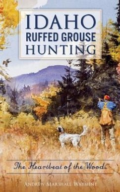 Idaho Ruffed Grouse Hunting - Wayment, Andrew Marshall