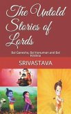 The Untold Stories of Lords: Bal Ganesha, Bal Hanuman and Bal Krishna