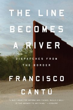 The Line Becomes a River - Cantú, Francisco