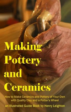 Making Pottery and Ceramics - Leighton, Henry