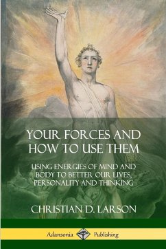 Your Forces and How to Use Them - Larson, Christian D.