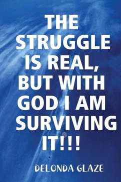 THE STRUGGLE IS REAL, BUT WITH GOD I AM SURVIVING IT!!! - Glaze, Delonda